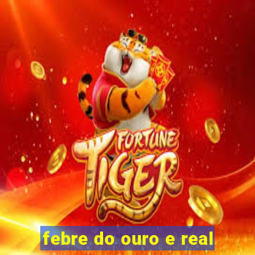 febre do ouro e real